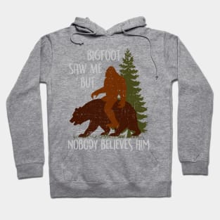 Bigfoot Saw Me But Nobody Believes Him - Vintage bigfootT-Shirt Hoodie